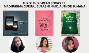THREE MUST-READ BOOKS THAT LEAVE A LASTING IMPACT FT. WELL-KNOWN AUTHORS MADHURIMA GURUJU, SURABHI NAIK, SUMANA ACHERJEE MUKHERJEE