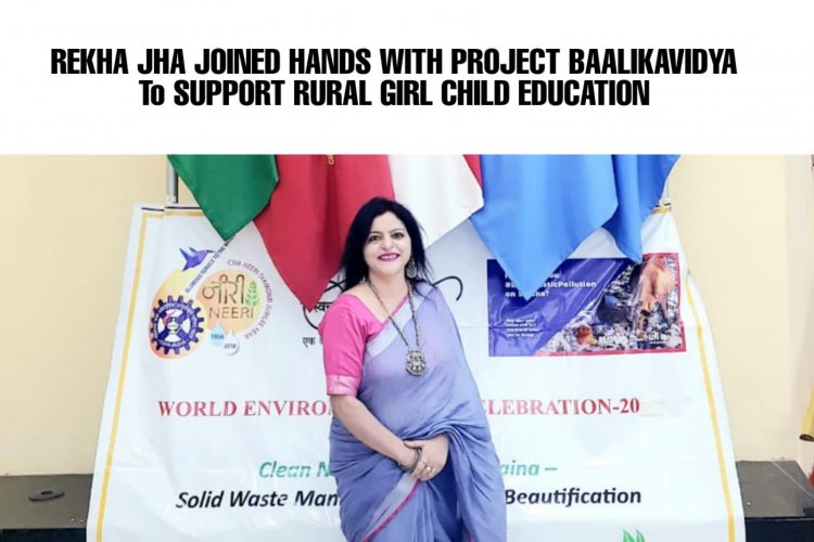 REKHA JHA JOINED HANDS WITH PROJECT BAALIKAVIDYA joined hands with Project Baalikavidya
