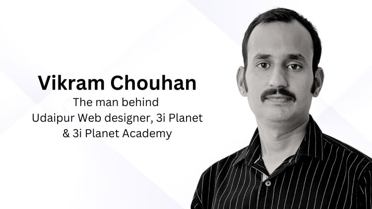 Vikram Chouhan – The man behind Udaipur Web Designer, 3i Planet & 3i Planet Academy Udaipur