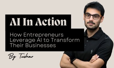 AI in Action: How Entrepreneurs Leverage AI to Transform Their Businesses