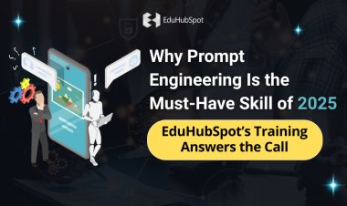 Why Prompt Engineering Is the Must-Have Skill of 2025: EduHubSpot’s Training Answers the Call