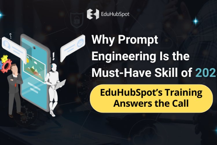 Why Prompt Engineering Is the Must-Have Skill of 2025: EduHubSpot’s ...