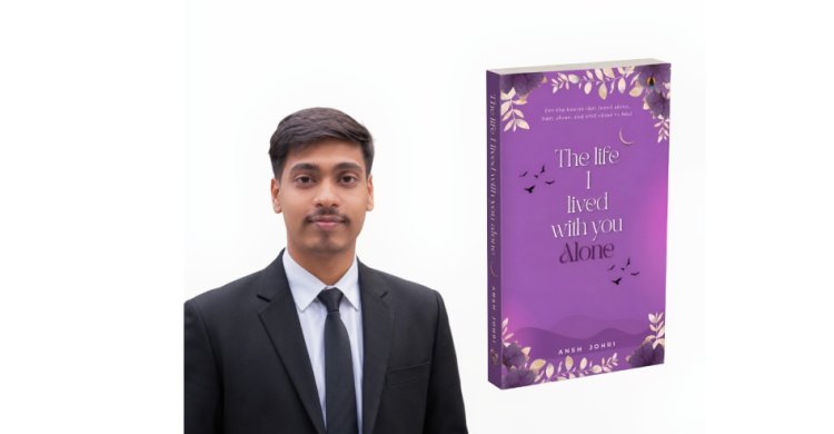 What Happens When a Story Exists Only in Your Heart? Ansh Johri’s The Life I Lived With You Alone Explores the Emotions We Never Say Out Loud