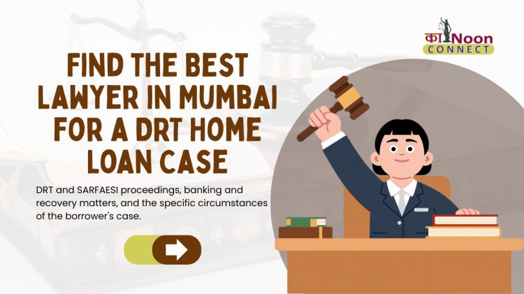 Best Lawyer in Mumbai for a DRT Home Loan Case